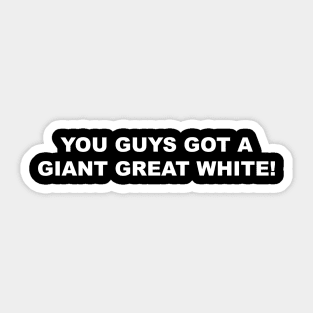 You guys got a giant great white! Sticker